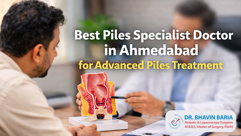 Best Piles Specialist Doctor in Ahmedabad for Advanced Piles Treatment